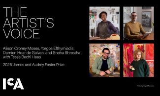Event poster titled The Artist’s Voice with photos of five artists in their studios. Text lists their names and mentions the 2025 James and Audrey Foster Prize, presented by the ICA.