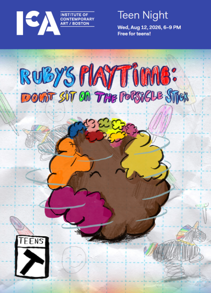 Colorful poster for the ICA's Teen Night on Aug 12, 2026, featuring a playful painted face with bold text: Ruby's Playtime: Don't Sit on the Popsicle Stick. Free for teens. The text is laid out to make it resemble the cover art for a video game.