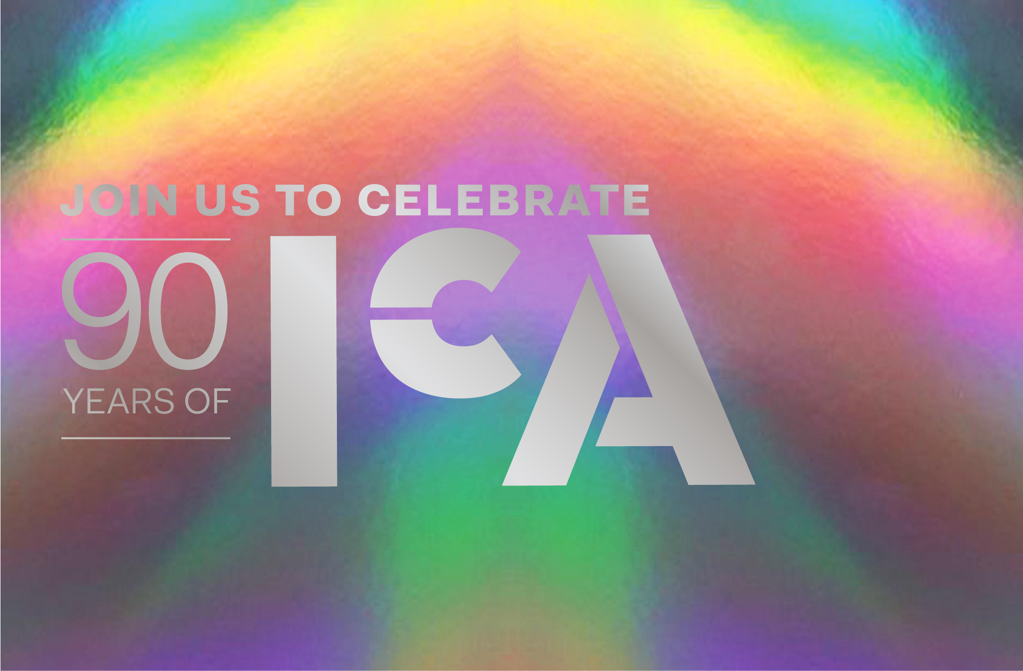Silver text on a rainbow iridescent background reads: Join us to celebrate 90 years of ICA, with ICA in large stylized letters.